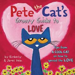 Pete the Cats Groovy Guide to Love: A Valentines Day Book For Kids Audiobook, by James Dean, Kimberly Dean