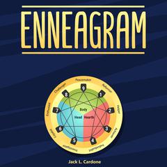 Enneagram: A Complete Guide to Test and Discover 9 Personality Types, Develop Healthy Relationships, Grow Your Self-Awareness: A Complete Guide to Test and Discover 9 Personality Types, Develop Healthy Relationships, Grow Your Self-Awareness Audiobook, by Jack L. Cardone