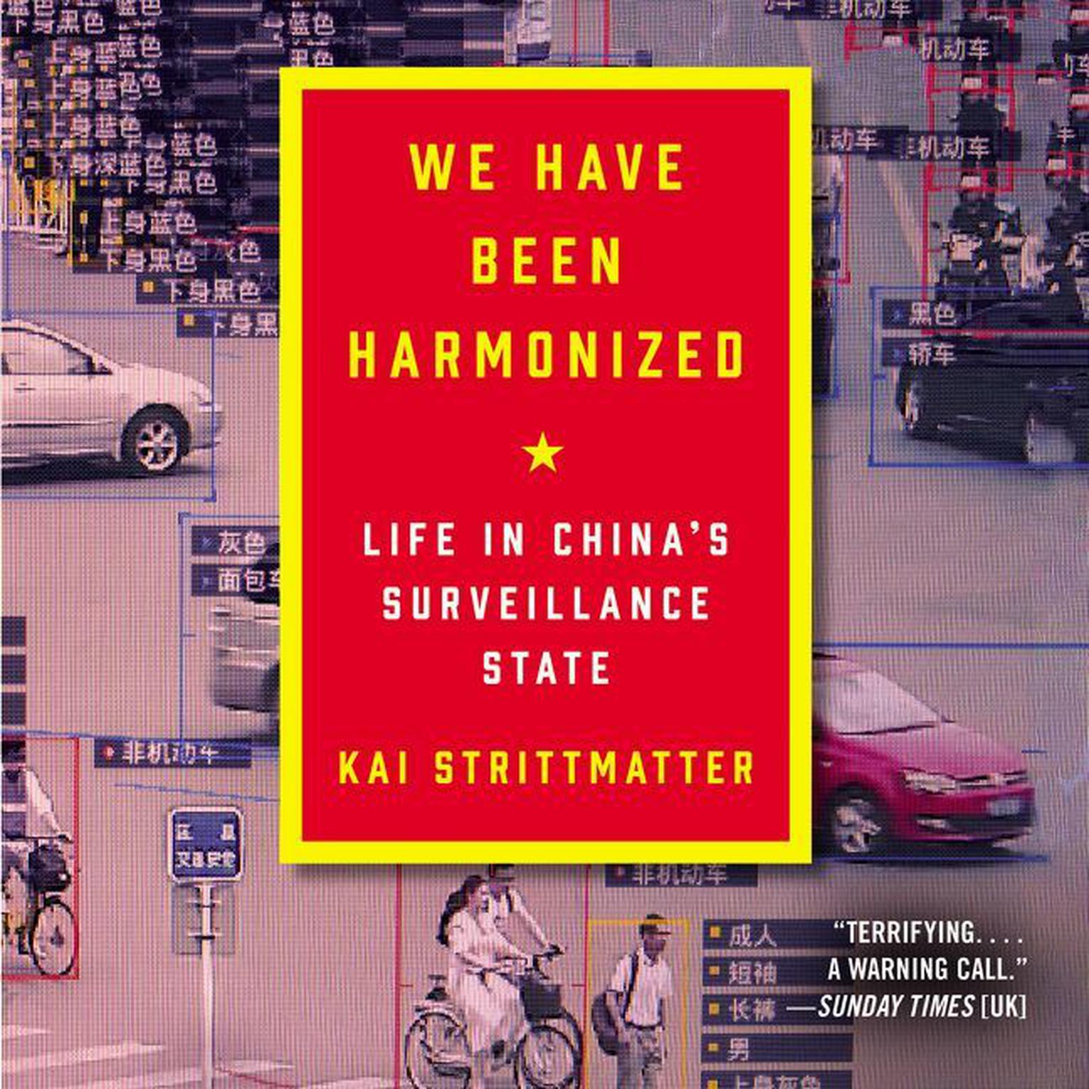 We Have Been Harmonized: Life in Chinas Surveillance State Audiobook, by Kai Strittmatter