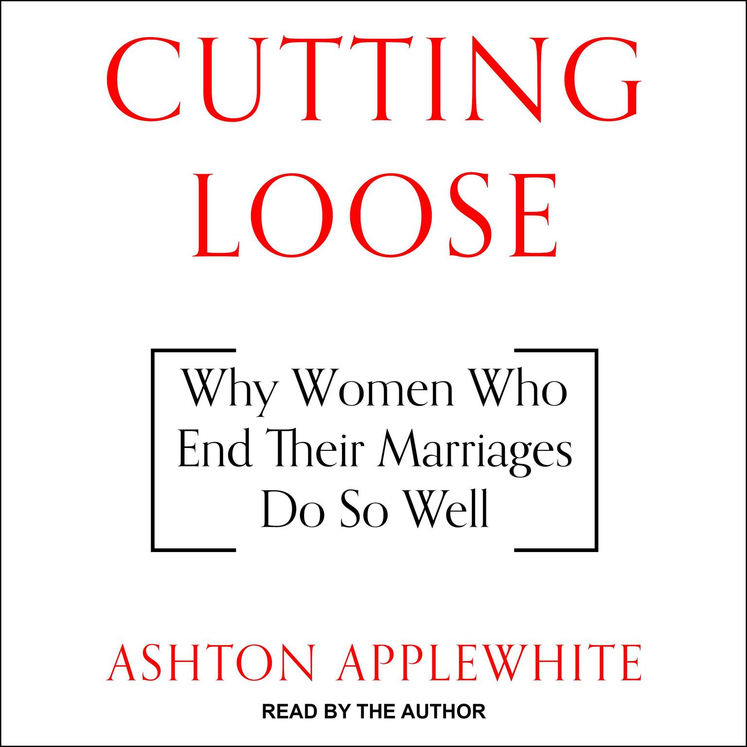 Cutting Loose: Why Women Who End Their Marriages Do So Well Audiobook, by Ashton Applewhite