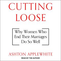 Cutting Loose: Why Women Who End Their Marriages Do So Well Audiobook, by Ashton Applewhite