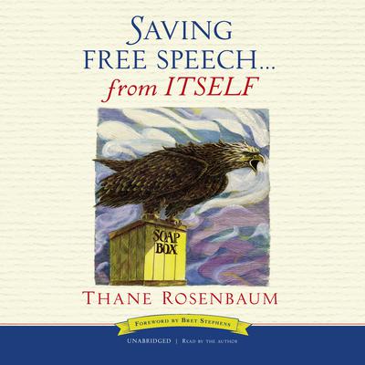 Saving Free Speech … from Itself Audiobook, by Thane Rosenbaum