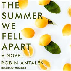 The Summer We Fell Apart: A Novel Audiobook, by Robin Antalek