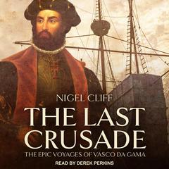 The Last Crusade: The Epic Voyages of Vasco da Gama Audiobook, by Nigel Cliff
