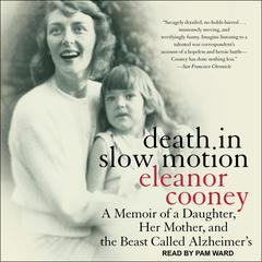 Death in Slow Motion: A Memoir of a Daughter, Her Mother, and the Beast Called Alzheimers Audiobook, by Eleanor Cooney