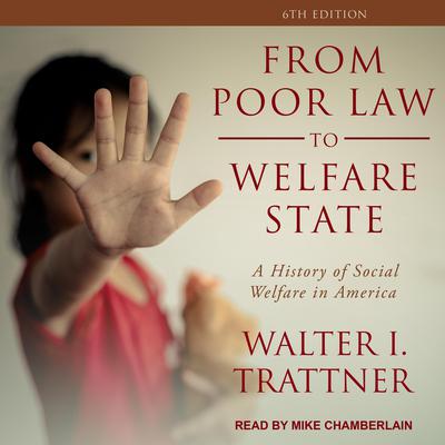 From Poor Law to Welfare State, 6th Edition: A History of Social Welfare in America Audiobook, by Walter I. Trattner