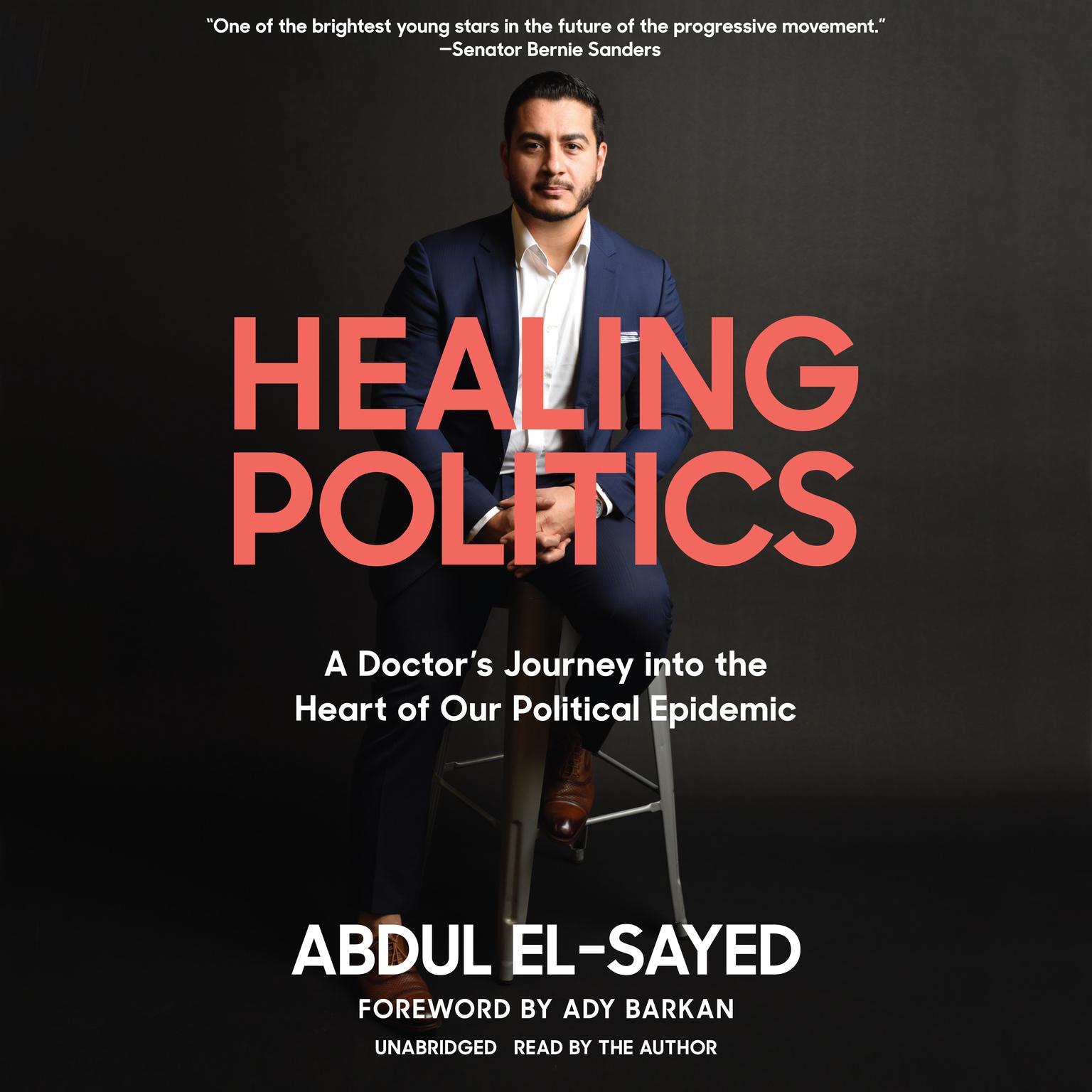 Healing Politics: A Doctor’s Journey into the Heart of Our Political Epidemic Audiobook, by Abdul El-Sayed