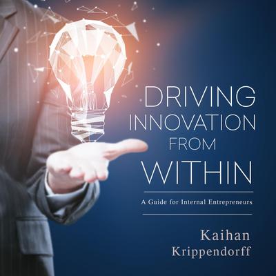 Driving Innovation from Within: A Guide for Internal Entrepreneurs Audiobook, by Kaihan Krippendorff