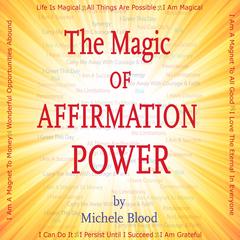 The Magic Of Affirmation Power Audiobook, by Michele Blood 