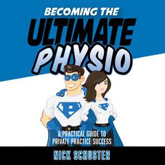 Becoming the ultimate physio Audiobook, by Nick Schuster