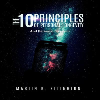 The 10 Principles of Personal Longevity and Personal Freedom Audiobook, by Martin K. Ettington