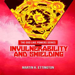 Invulnerability and Shielding Audiobook, by Martin K. Ettington