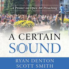 A Certain Sound: A Primer on Open Air Preaching Audiobook, by Ryan Denton