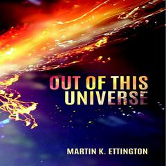 Out Of This Universe Audiobook, by Martin K. Ettington