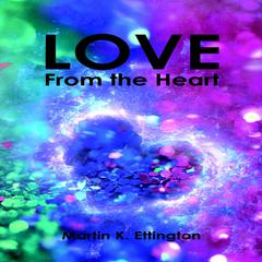 Love From the Heart Audiobook, by Martin K. Ettington