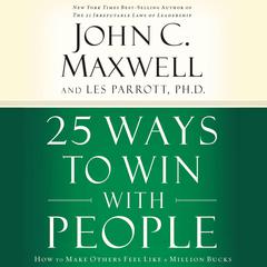 25 Ways to Win with People: How to Make Others Feel Like a Million Bucks Audiobook, by Les Parrott
