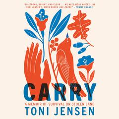 Carry: A Memoir of Survival on Stolen Land Audiobook, by Toni Jensen