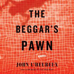 The Beggars Pawn: A Novel Audiobook, by John L'Heureux