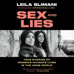 Sex and Lies: True Stories of Womens Intimate Lives in the Arab World Audiobook, by Leila Slimani