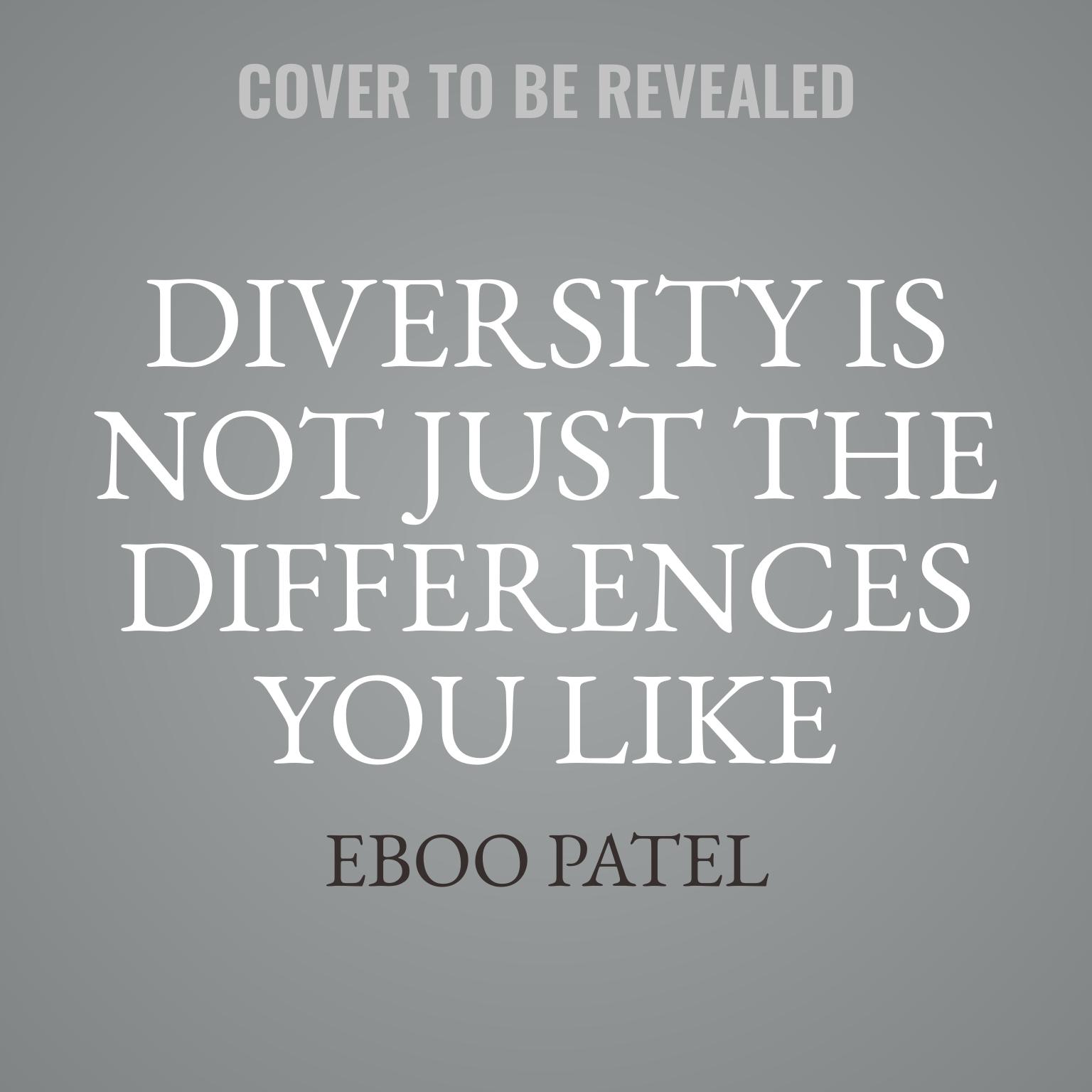 Diversity Is Not Just the Differences You Like: Multicultural Leadership in the Age of Identity Politics Audiobook, by Eboo Patel
