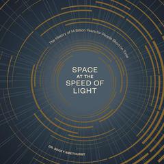 Space at the Speed of Light: The History of 14 Billion Years for People Short on Time Audiobook, by Becky Smethurst