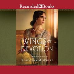 On Wings of Devotion Audiobook, by Roseanna M. White