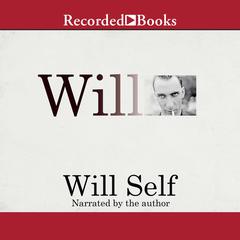 Will: A Memoir Audiobook, by Will Self