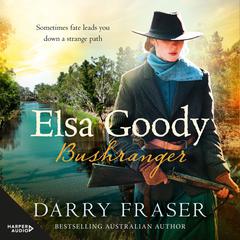 Elsa Goody, Bushranger Audiobook, by Darry Fraser