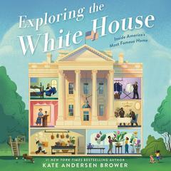 Exploring the White House: Inside America's Most Famous Home: Inside America's Most Famous Home Audiobook, by 