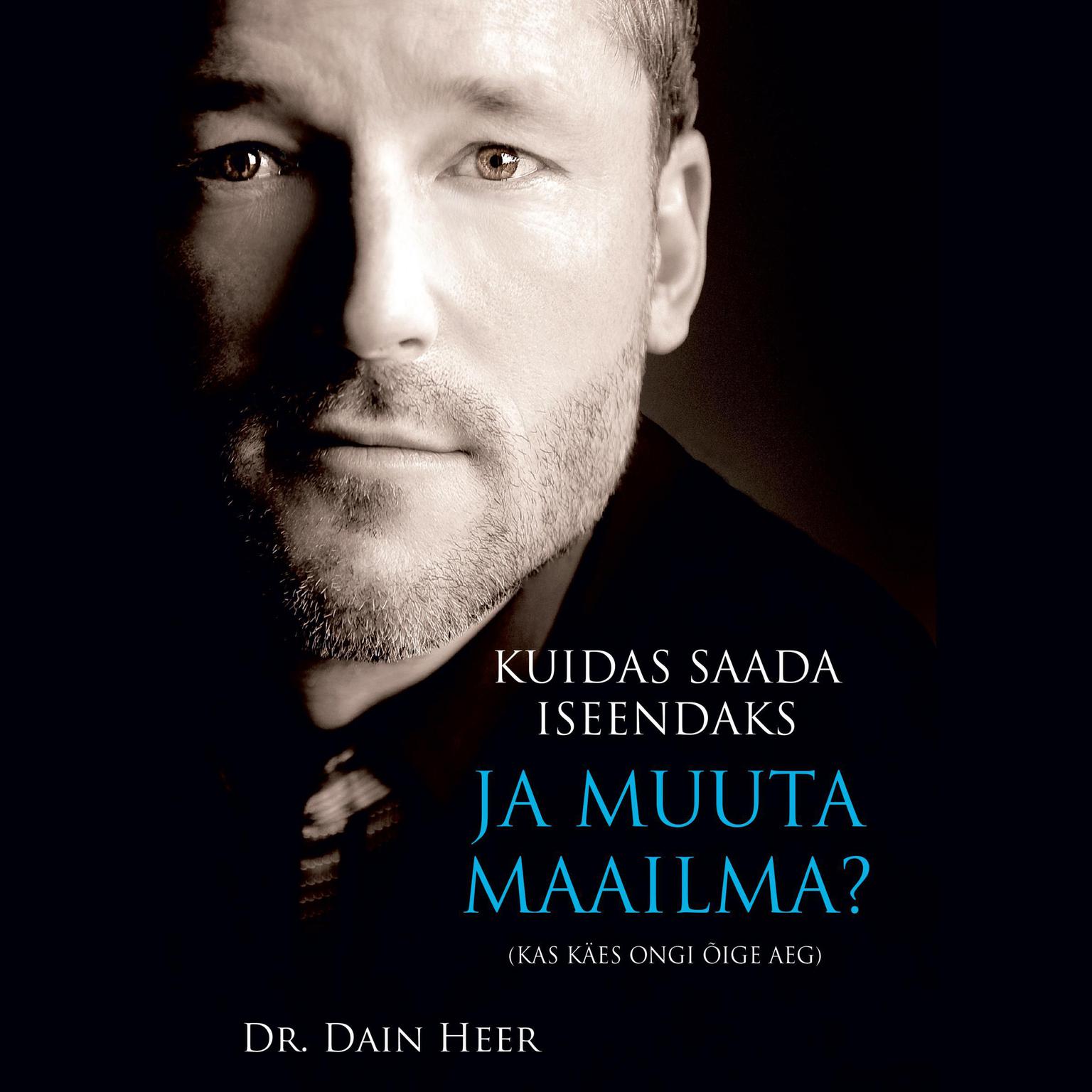 Kuidas Saada Iseendaks Ja Muuta Maailma?  Audiobook, by Dr. Dain Heer