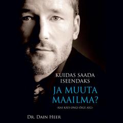 Kuidas Saada Iseendaks Ja Muuta Maailma?  Audiobook, by Dr. Dain Heer
