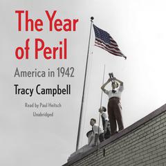 The Year of Peril: America in 1942 Audiobook, by Tracy Campbell