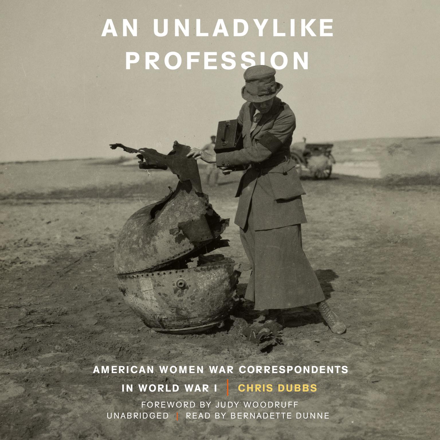 An Unladylike Profession: American Women War Correspondents in World War I Audiobook, by Chris Dubbs