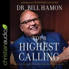 Your Highest Calling: Discover the Secret Processes That Fulfill Your Destiny Audiobook, by Bill Hamon