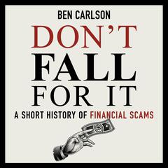 Dont Fall For It: A Short History of Financial Scams Audiobook, by Ben Carlson