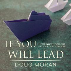 If You Will Lead: Enduring Wisdom for 21st-Century Leaders Audiobook, by 