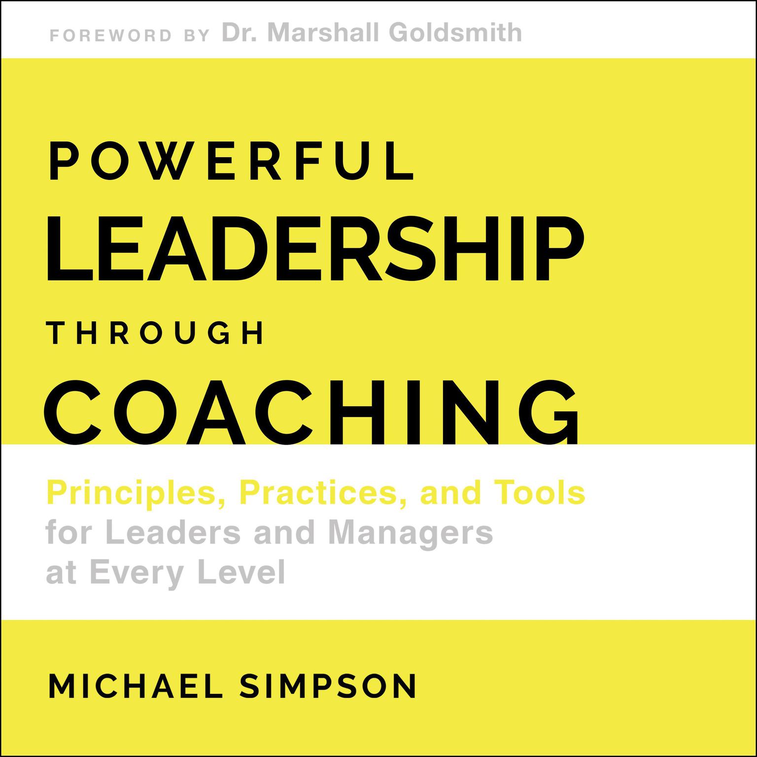Powerful Leadership Through Coaching: Principles, Practices, and Tools for Managers at Every Level Audiobook, by Michael Simpson