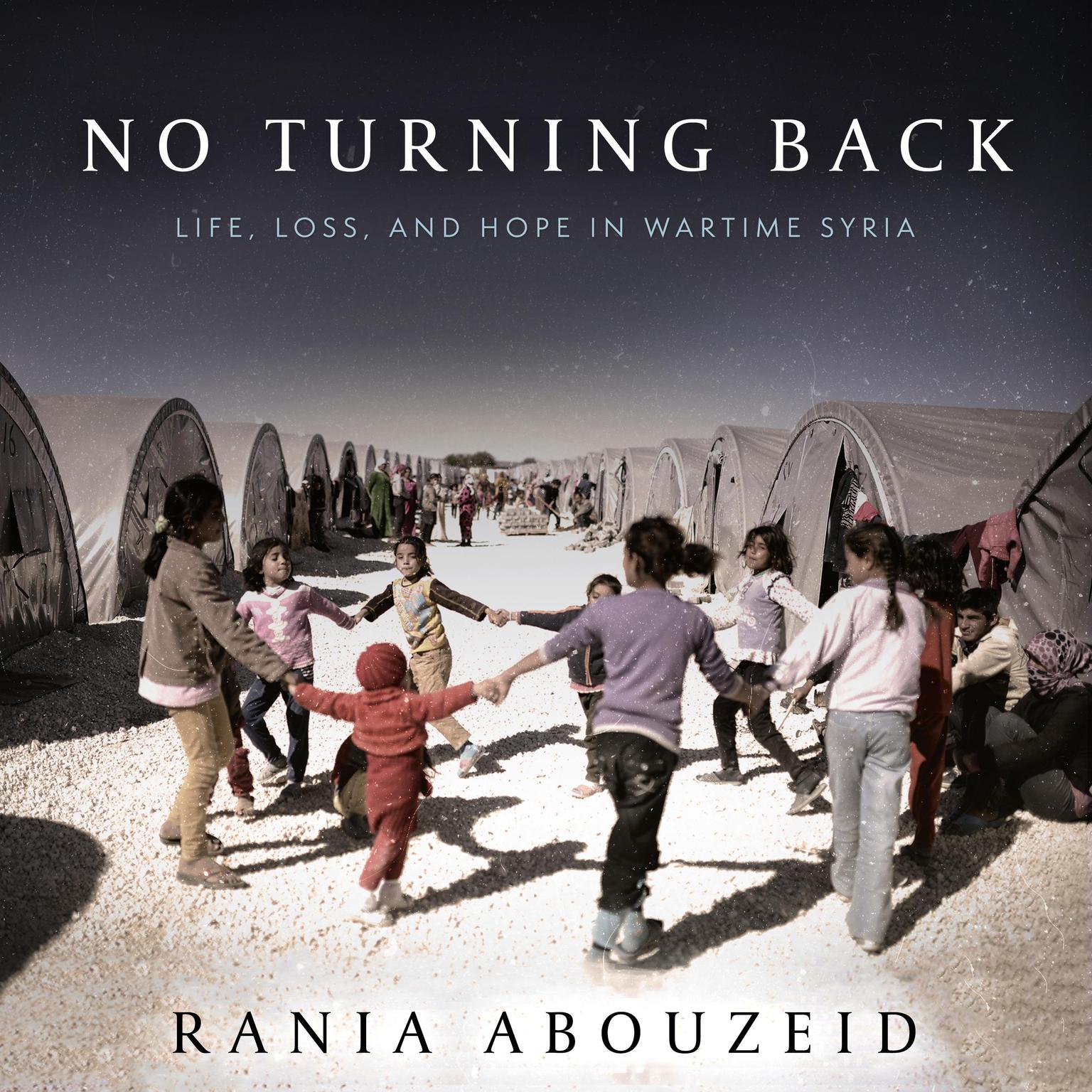 No Turning Back: Life, Loss, and Hope in Wartime Syria Audiobook, by Rania Abouzeid