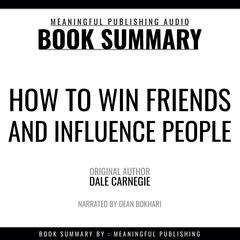 Summary: How to Win Friends and Influence People by Dale Carnegie Audiobook, by 