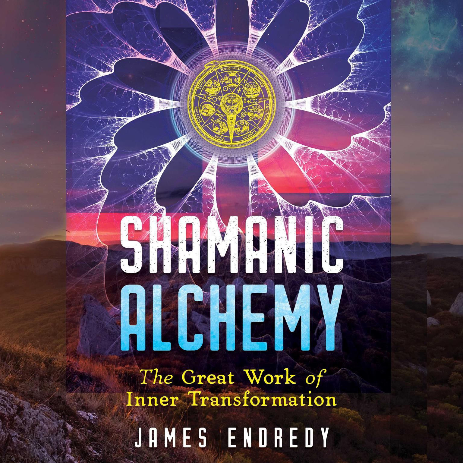Shamanic Alchemy: The Great Work of Inner Transformation Audiobook, by James Endredy