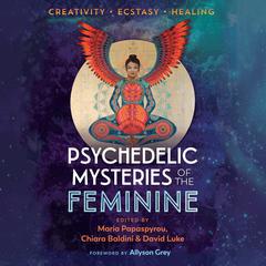 Psychedelic Mysteries of the Feminine: Creativity, Ecstasy, and Healing Audiobook, by 