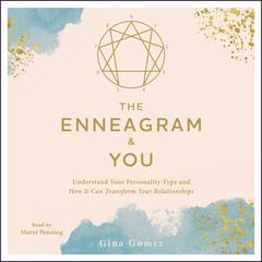 The Enneagram & You: Understand Your Personality Type and How It Can Transform Your Relationships Audiobook, by Gina Gomez