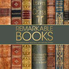 Remarkable Books: The World's Most Beautiful and Historic Works Audiobook, by 