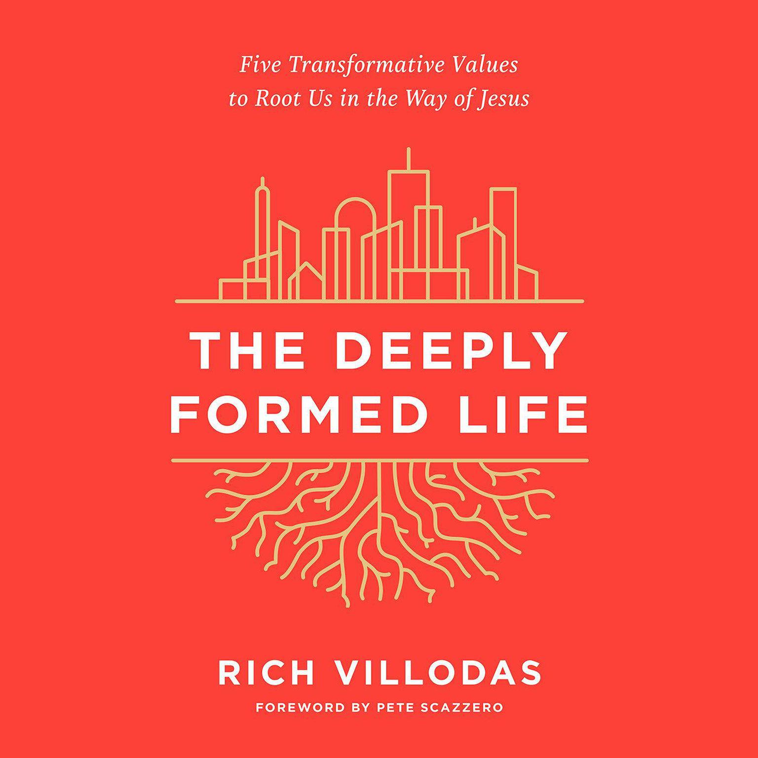 The Deeply Formed Life: Five Transformative Values to Root Us in the Way of Jesus Audiobook, by Rich Villodas