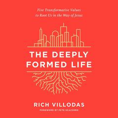 The Deeply Formed Life: Five Transformative Values to Root Us in the Way of Jesus Audiobook, by 