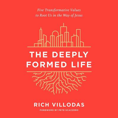 The Deeply Formed Life: Five Transformative Values to Root Us in the Way of Jesus Audiobook, by Rich Villodas