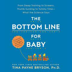 The Bottom Line for Baby: From Sleep Training to Screens, Thumb Sucking to Tummy Time--What the Science Says Audiobook, by 