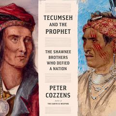 Tecumseh and the Prophet: The Shawnee Brothers Who Defied a Nation Audiobook, by 