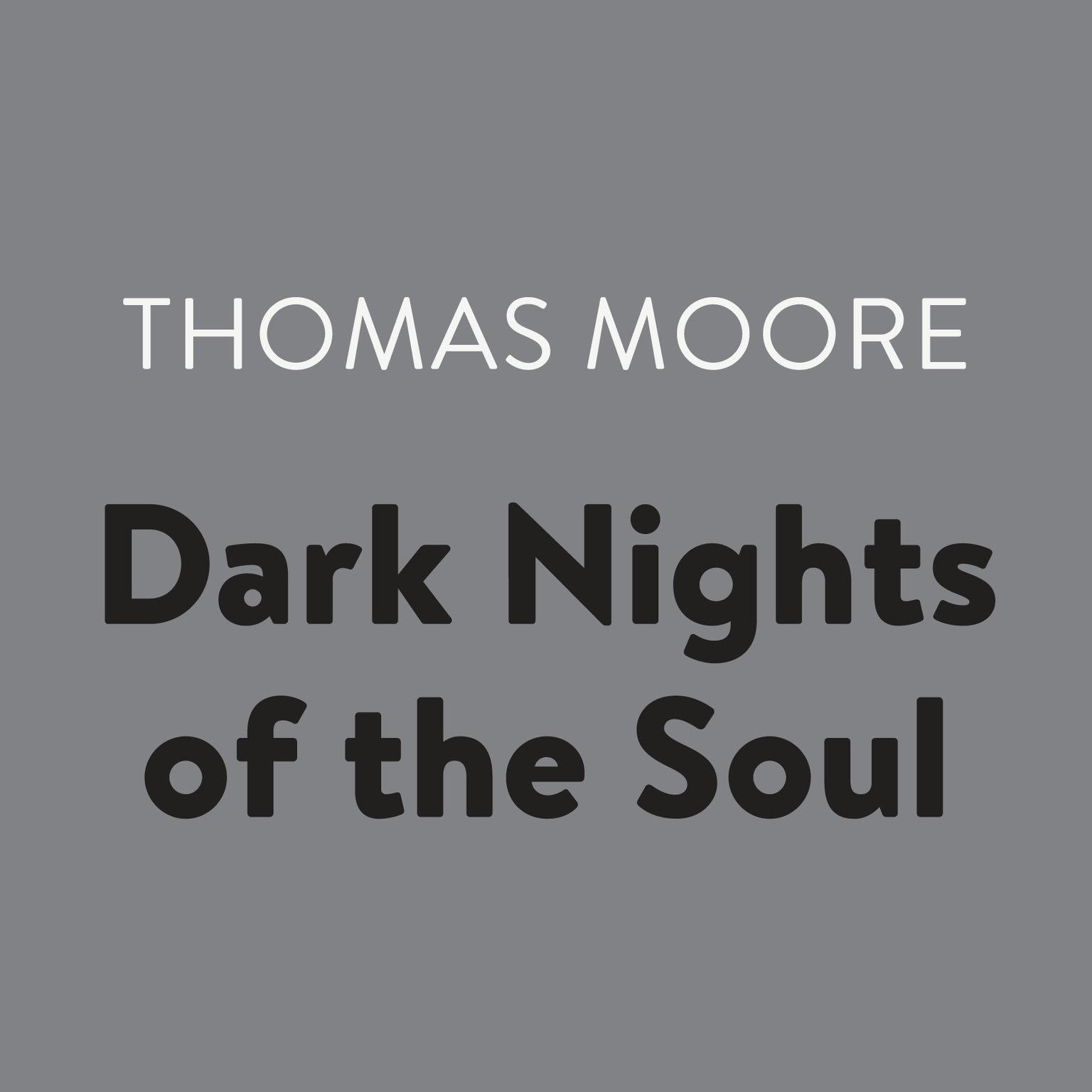 Dark Nights of the Soul: A Guide to Finding Your Way Through Lifes Ordeals Audiobook, by Thomas Moore