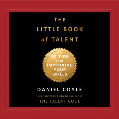 The Little Book of Talent: 52 Tips for Improving Your Skills Audiobook, by Daniel Coyle